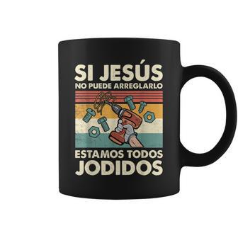 Si Jesús No Puede Arreglarlo Estamos Jodidos Jesús Taza de café - Regaloses
