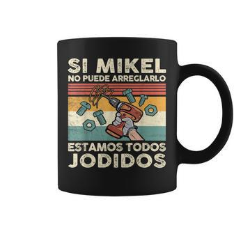 Si Mikel No Puede Arreglarlo Estamos Jodidos Mikel Taza de café - Regaloses
