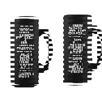 Singing Pop Music In A Country Accent Doesnt Make It Country Tank Top Coffee Mug | Mazezy