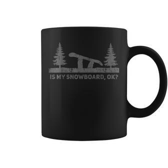 Is My Snowboard Ok Snowboarding Snowboard Birthday Coffee Mug - Monsterry