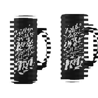 I Could Be So Much Worse I Could Act Like My Mom Coffee Mug | Seseable CA
