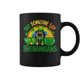 Did Someone Say Shenanigans St Patrick's Day Pug Owner Coffee Mug | Seseable CA