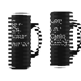 Sorry Can't Chamber Music Bye Chamber Music Sarcastic Coffee Mug | Mazezy