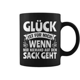 Spruch Glück Ist Für Mich Wenn Mir Niemand Auf Denack Geht Tassen - Geschenkecke