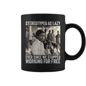 Stereotyped As Lazy Ever Since We Stopped Working For Free Coffee Mug - Thegiftio UK