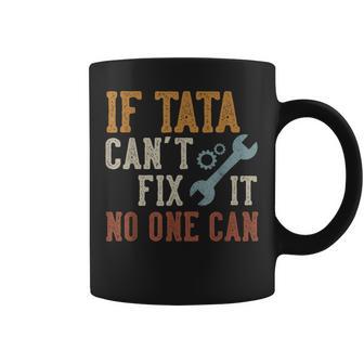 If Tata Can't Fix It No One Can Tata Father's Day Coffee Mug - Thegiftio UK