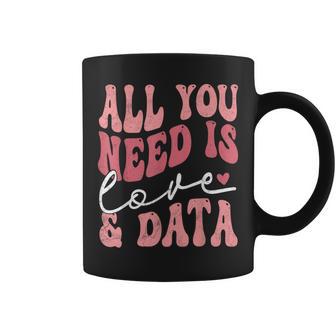 Teacher All You Need Is Love And Data Coffee Mug - Thegiftio UK