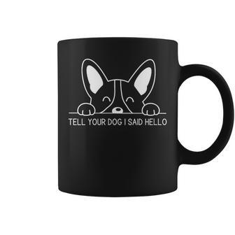 Tell Your Dog I Said Hello Dog Lover's Fun Coffee Mug - Thegiftio