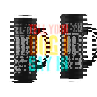 Tell Your Dog I Say Hi Dog Lover Animal Vintage Coffee Mug - Monsterry