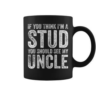 If You Think I'm A Stud You Should See My Uncle Quote Coffee Mug - Thegiftio UK