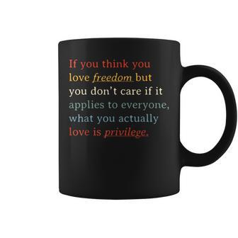 If You Think You Love Freedom But You Don't Care Coffee Mug - Thegiftio