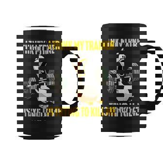 I Think My Trainer Is Trying To Kill Me Workout Gym Coffee Mug - Monsterry