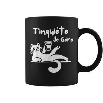 T'inquiète Je Gere Chat Humoristique Café Humour Tasse - Cadeauxyz