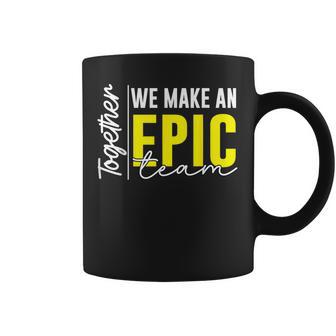 Together We Make An Epic Team Best Team Ever Work Group Coffee Mug - Thegiftio UK