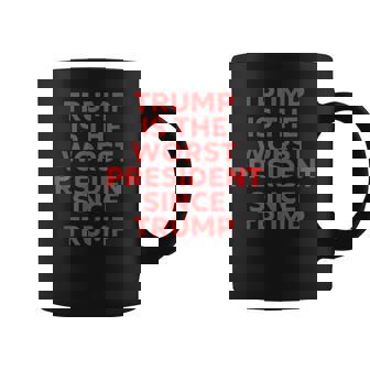 Trump Is The Worst President Since Trump Coffee Mug | Seseable CA