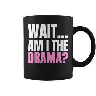 Wait Am I The Drama Drama Queen And Coffee Mug - Thegiftio UK