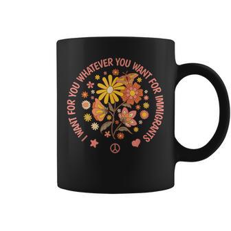 I Want For You Whatever You Want For Immigrants Refugees Coffee Mug - Thegiftio UK