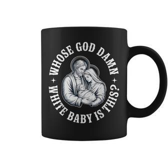 Whose God Damn White Baby Is This Humor For Sarcastic Coffee Mug | Seseable CA
