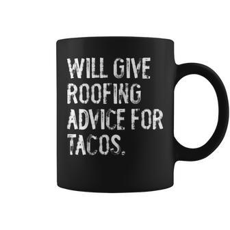 Will Give Roofing Advice For Tacos Roofer Coffee Mug - Thegiftio UK