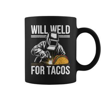 Will Weld For Tacos Welding Coffee Mug - Monsterry