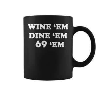 Wine 'Em Dine 'Em 69 'Em Coffee Mug - Thegiftio UK