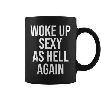 I Woke Up Sexy As Hell Again Sarcastic Saying Coffee Mug | Seseable CA