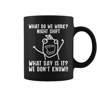 What Do We Work Night Shift Worker Graveyard Shift Coffee Mug - Thegiftio UK