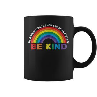 In A World Where You Can Be Anything Be Kind Gay Pride Lgbt Coffee Mug | Seseable CA