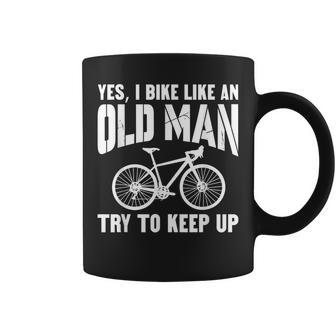 Yes I Bike Like An Old Man Try To Keep Up Coffee Mug - Thegiftio UK