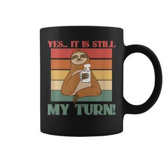 Yes It Is Still My Turn A Chill Sloth With A Cup Of Coffee Coffee Mug - Monsterry