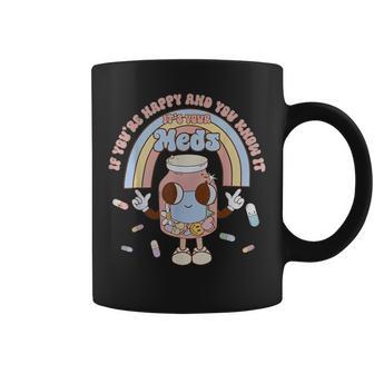 If You're Happy And You Know It It's Your Meds Coffee Mug - Thegiftio UK