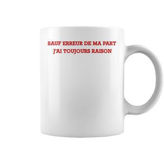 Auf Erreur De Ma Part J'ai Toujours Raison Humour Tasse - Cadeauxyz