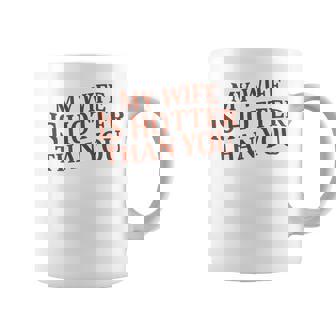 On Back My Wife Is Hotter Than You Sarcastic Saying Coffee Mug - Thegiftio