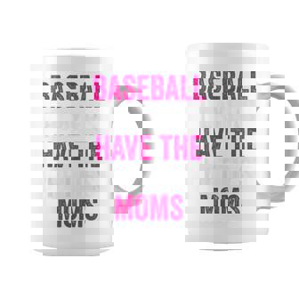 Baseball Players Have The Prettiest Moms Youth Baseball Mom Coffee Mug - Monsterry
