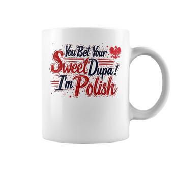 You Bet Your Sweet Dupa I'm Polish Dyngus Day Polska Coffee Mug - Monsterry