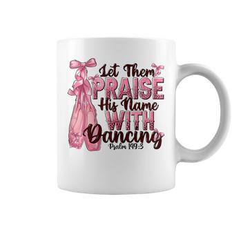 Bible Verse Ballet Dancer Praise His Name Coffee Mug - Thegiftio UK