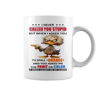 I Never Called You Stupid But When I Asked You To Spell Coffee Mug - Monsterry