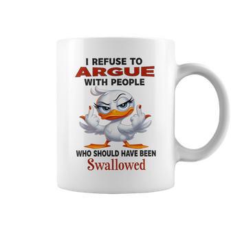 Duck I Refuse To Argue With People Who Should Have Been Coffee Mug - Thegiftio UK