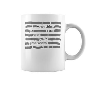 Everything Is Fine Trust Your Government Sarcastic Quote Coffee Mug - Thegiftio UK
