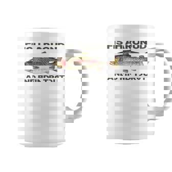 Fish Around And Find Trout Fishing For Fishermen Coffee Mug | Mazezy