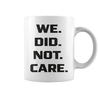 We Did Not Care Quote Bold Sarcastic Attitude Coffee Mug | Seseable CA