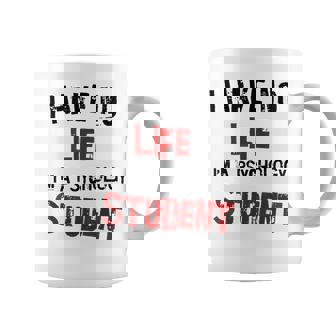 Psychology Major Psych Student I Have No Life Coffee Mug - Thegiftio