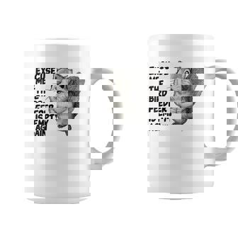 Squirrel Excuse Me The Bird Feeder Is Empty Again Coffee Mug | Seseable CA