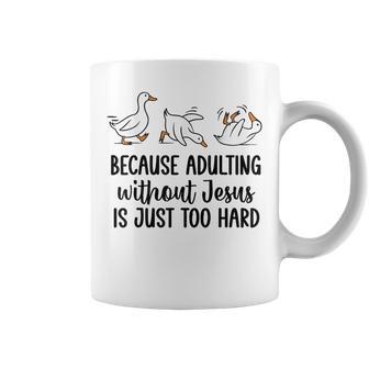 Goose Because Adulting Without Jesus Is Just Too Hard Coffee Mug - Thegiftio UK