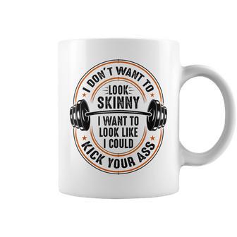 Gym & Workout I Dont Want To Look Skinny Coffee Mug - Thegiftio UK
