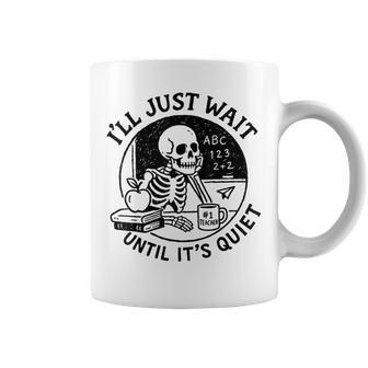 I'll Just Wait Until It's Quiet Halloween Teacher Coffee Mug - Thegiftio