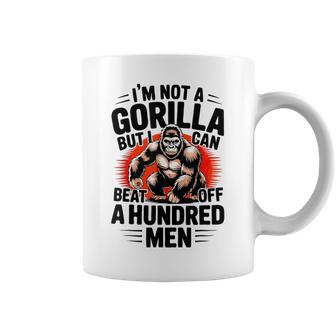 I'm Not A Gorilla But I Can Beat Off A 100 Quotes Coffee Mug - Monsterry