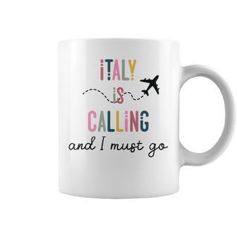Italy Is Calling And I Must Go Travel Love Italy Coffee Mug - Thegiftio UK