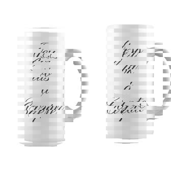 Jesus Was A Carpenter Coffee Mug - Thegiftio