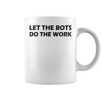 Laissez Les Bots Faire Le Travail Tasse - Cadeauxyz